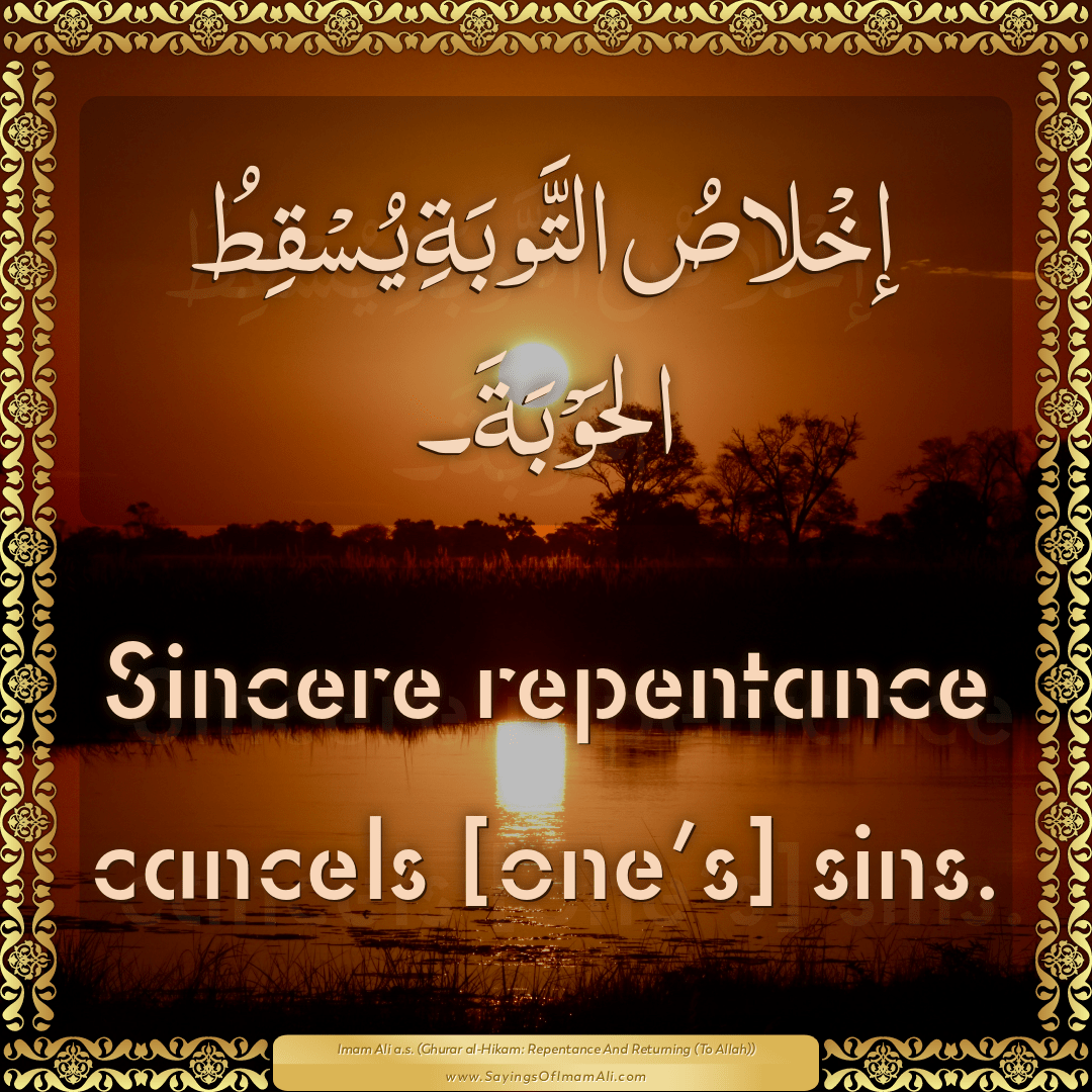 Sincere repentance cancels [one’s] sins.